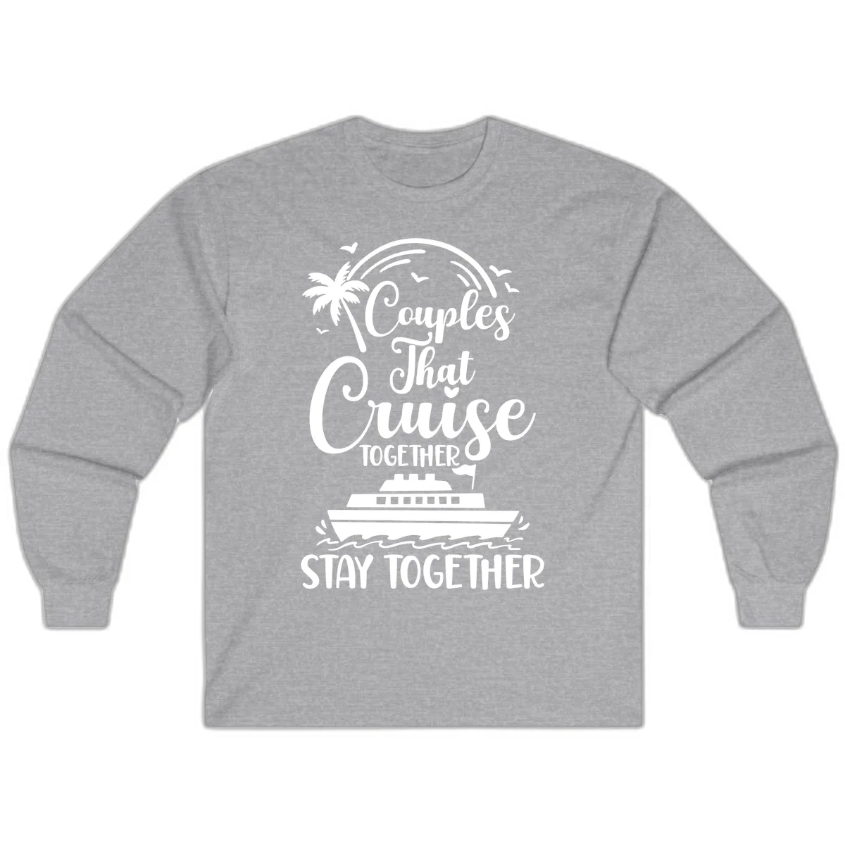 Couples That Cruise Together Stay Together Long Sleeve Tee in Sport Grey