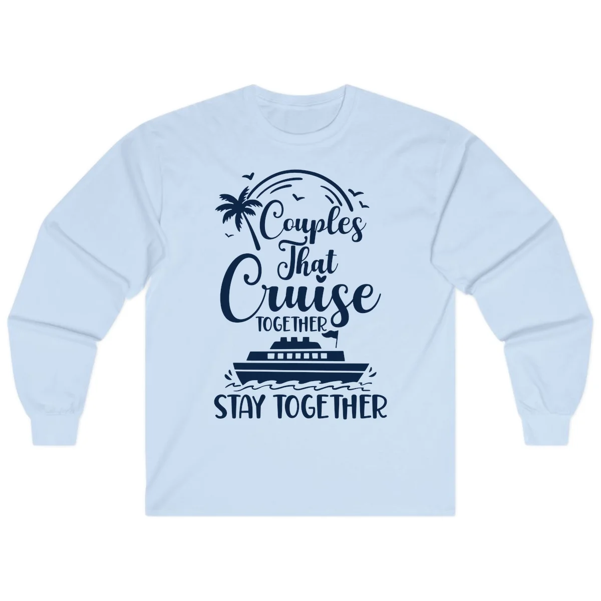 Couples That Cruise Together Stay Together Long Sleeve Tee in Light Blue
