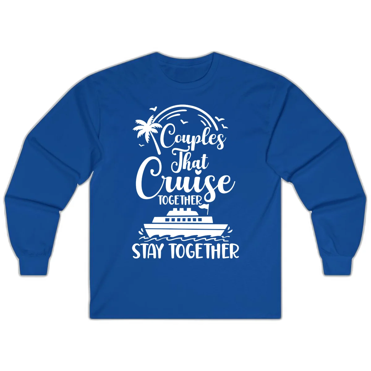 Couples That Cruise Together Stay Together Long Sleeve Tee in Royal