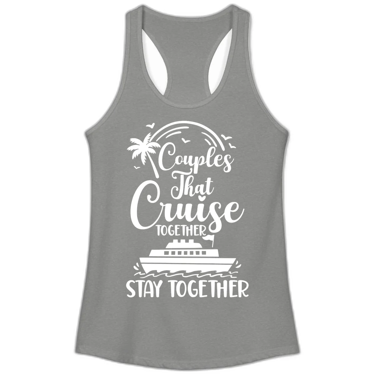 Couples That Cruise Together Stay Together Ladies Tank in Heather Grey