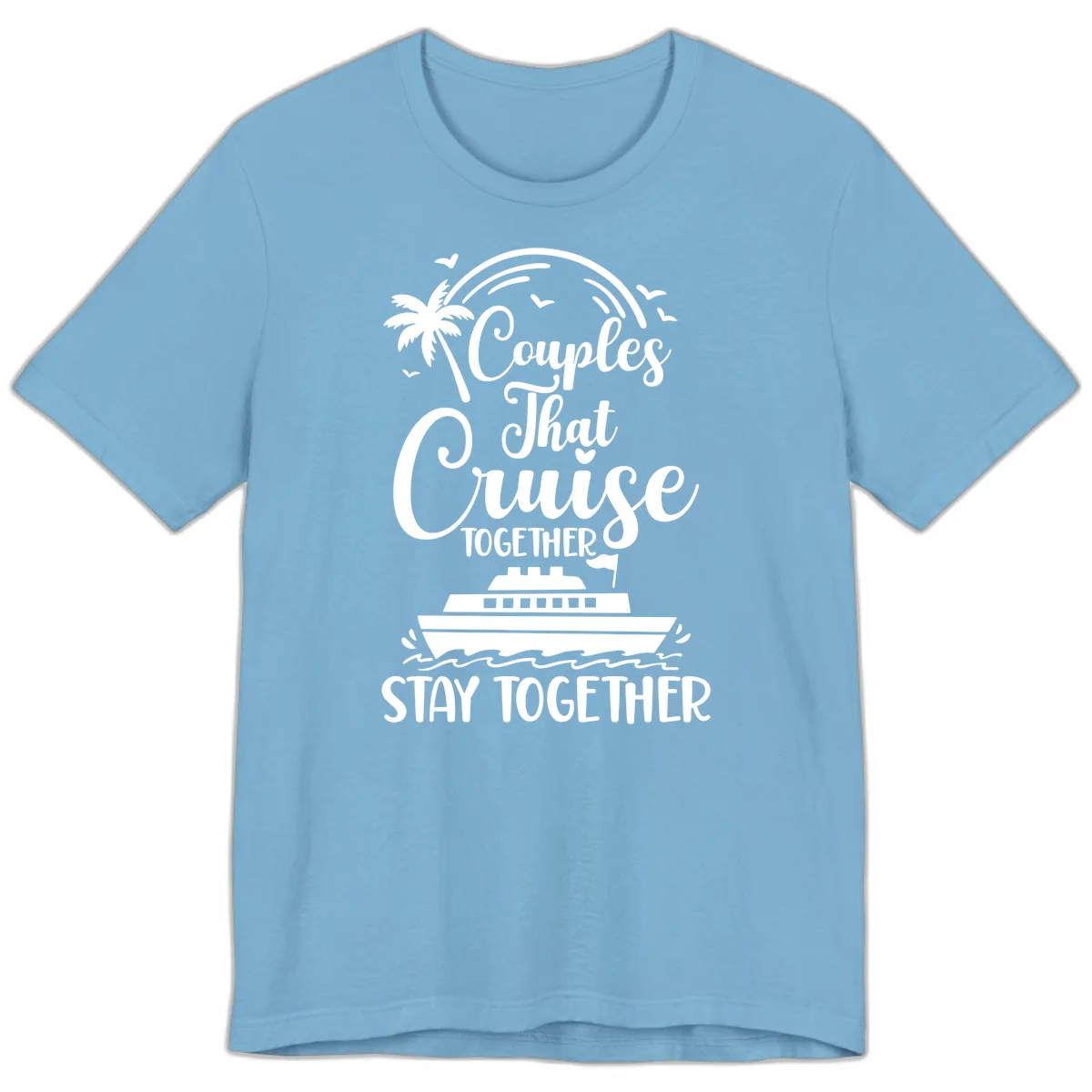 Couples That Cruise Together Stay Together Premium T-Shirt in Ocean Blue