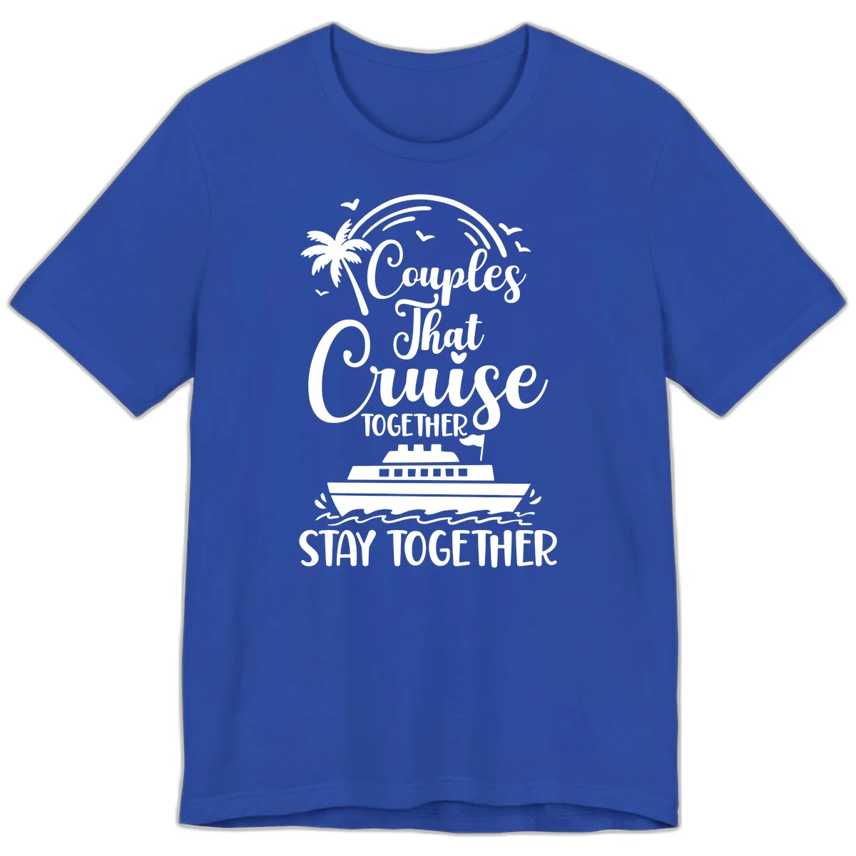 Couples That Cruise Together Stay Together Premium T-Shirt in True Royal