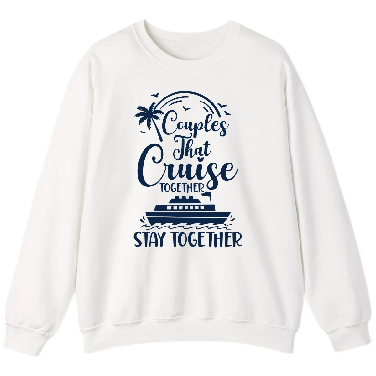 Couples That Cruise Together Stay Together Sweatshirt in White