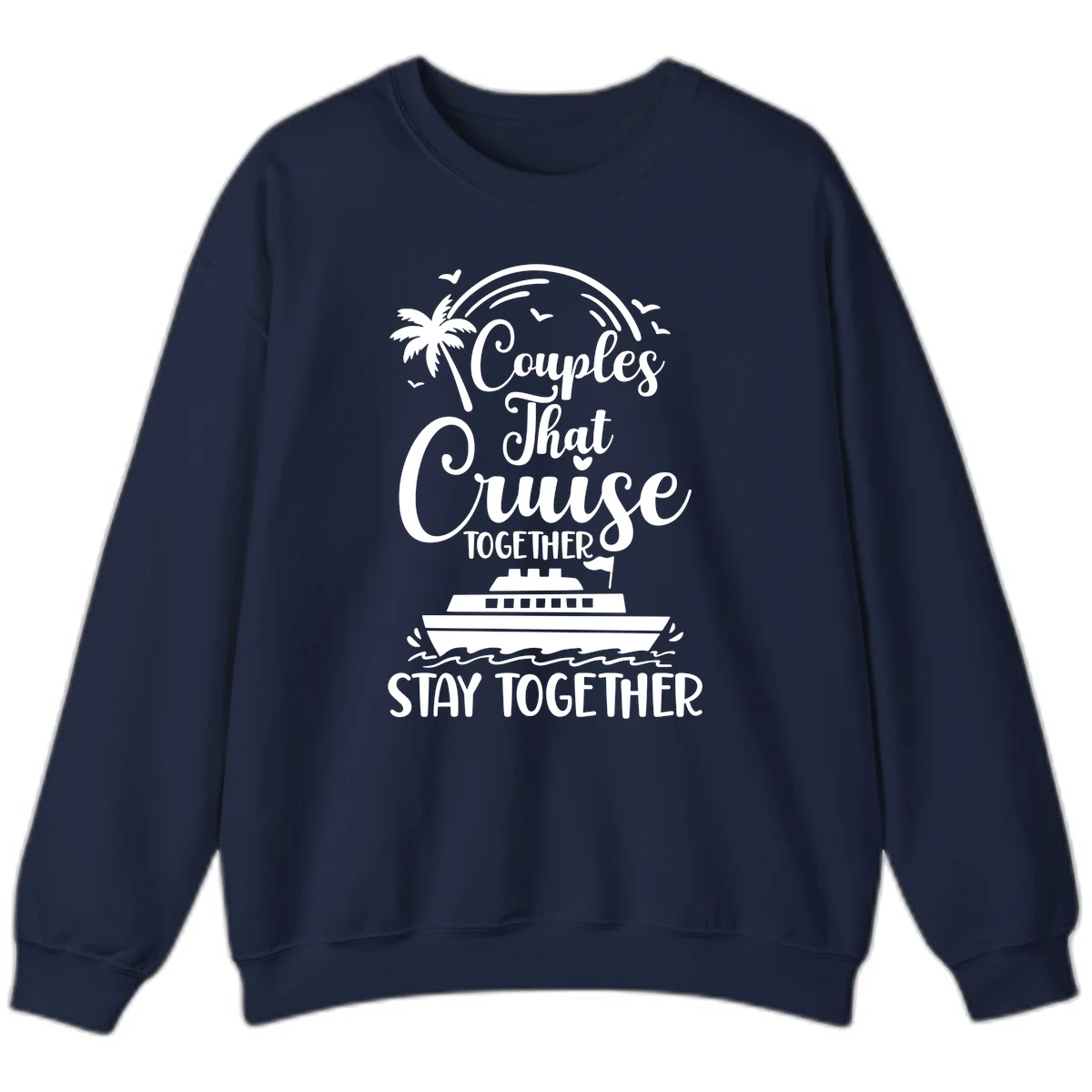 Couples That Cruise Together Stay Together Sweatshirt in Navy