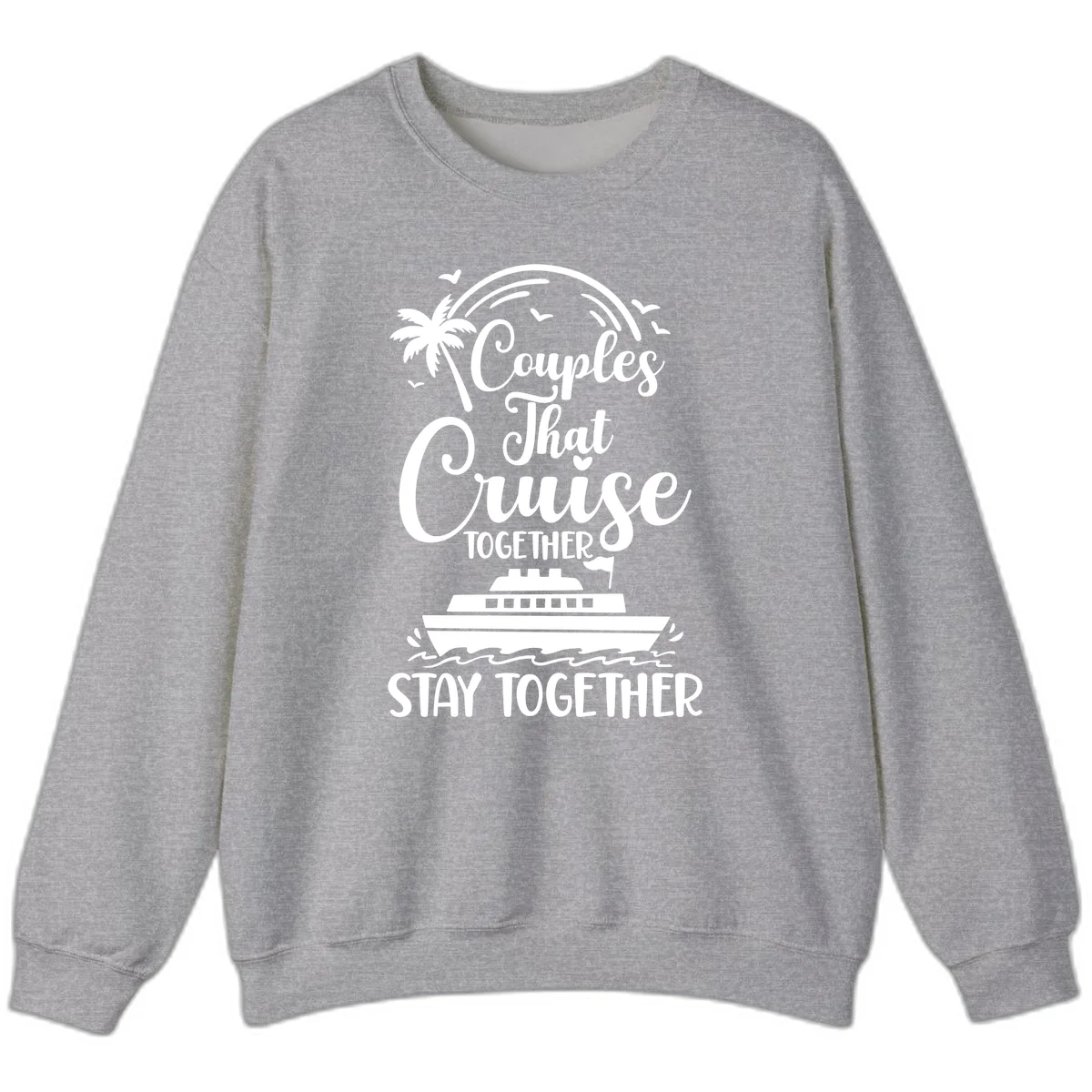 Couples That Cruise Together Stay Together Sweatshirt in Sport Grey