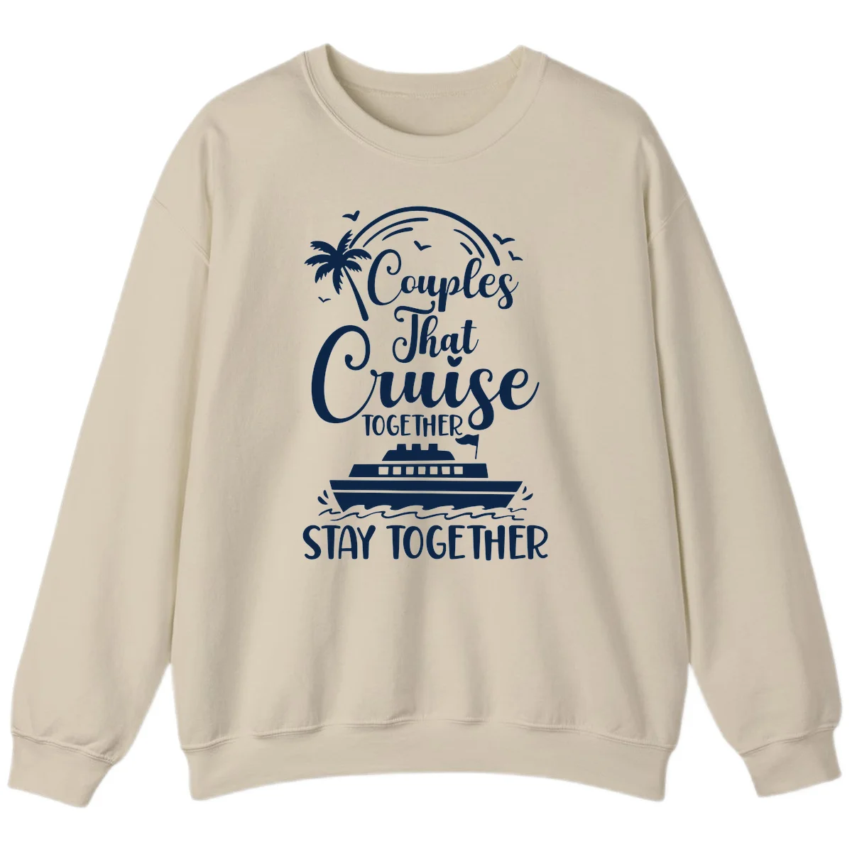 Couples That Cruise Together Stay Together Sweatshirt in Sand
