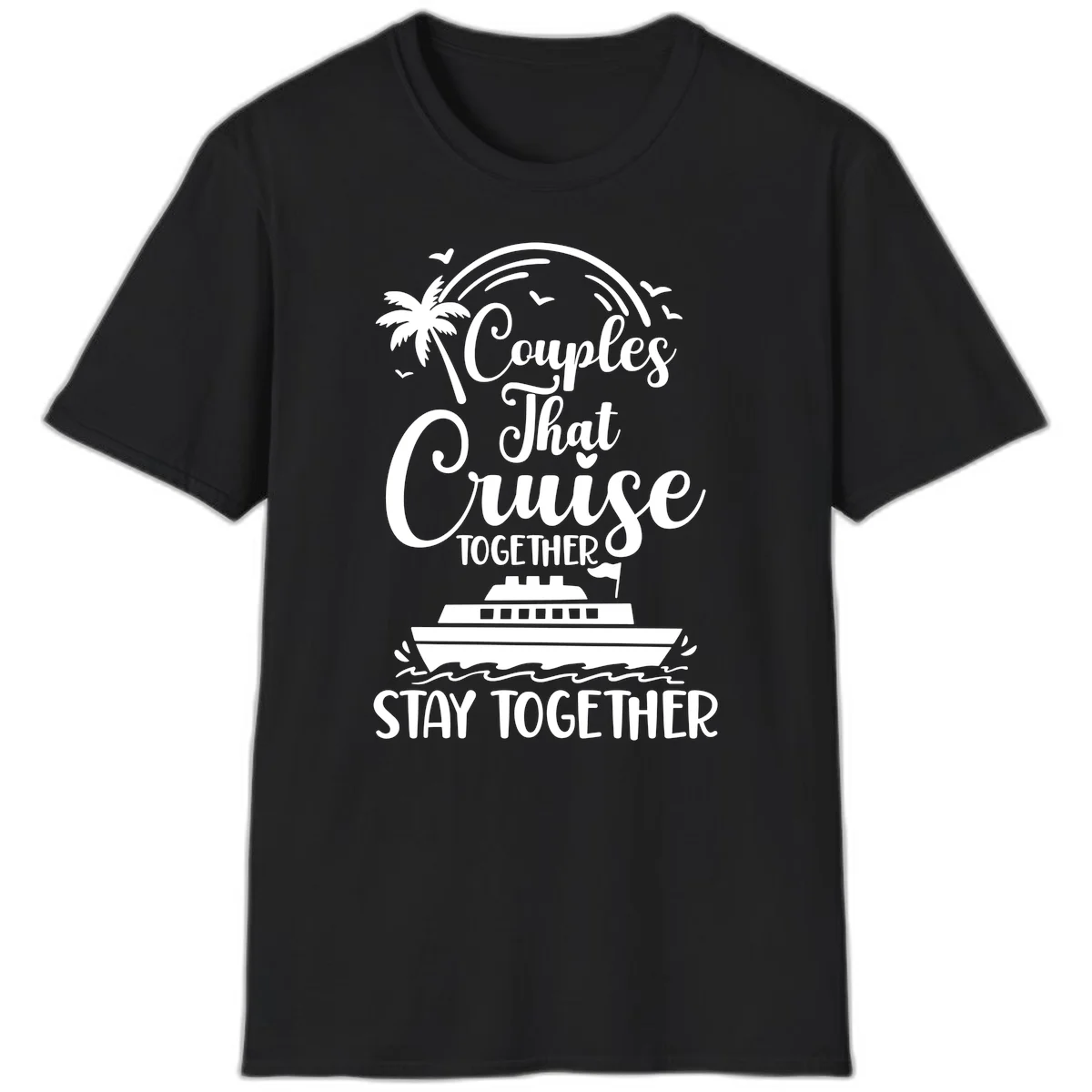 Couples That Cruise Together Stay Together T-Shirt in Black