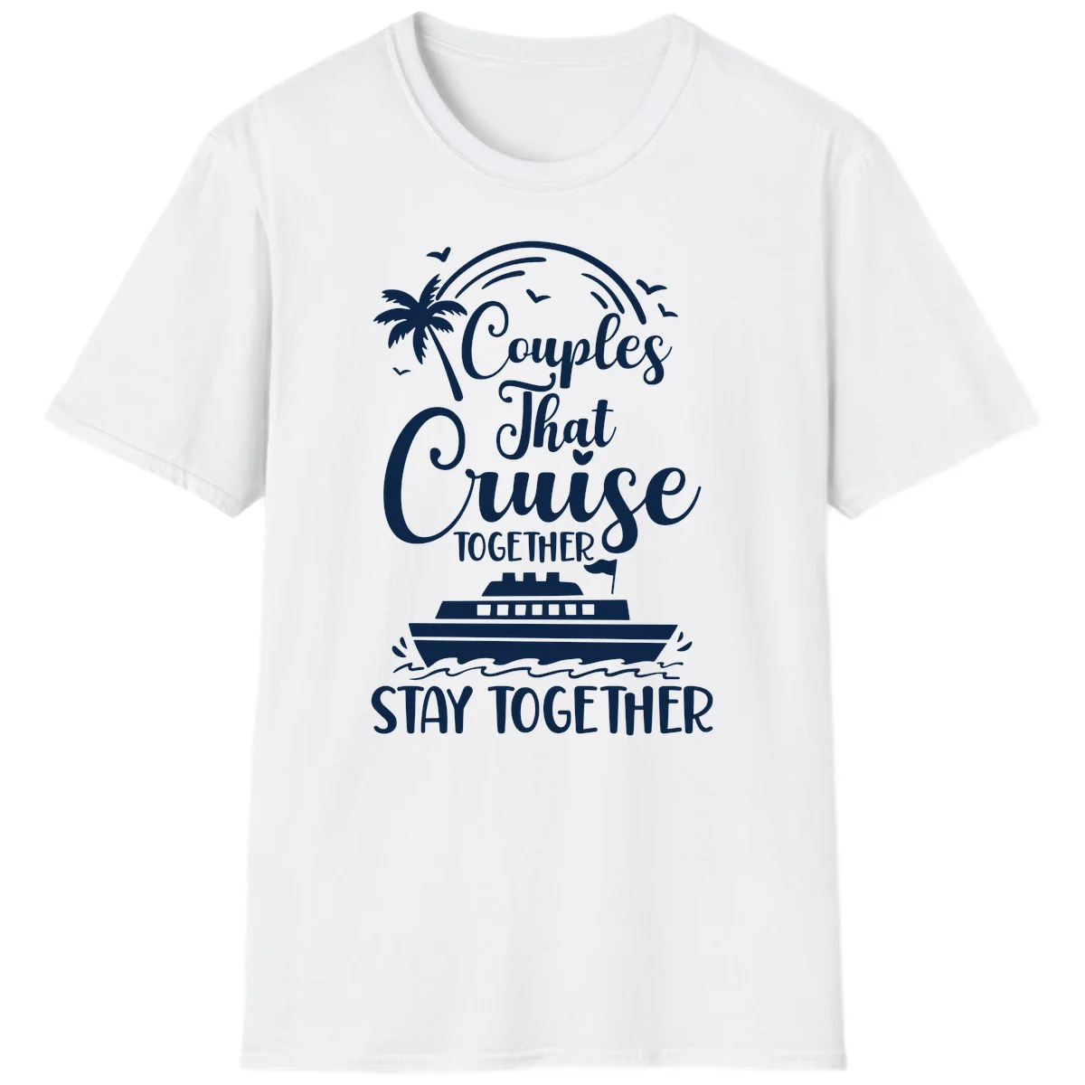 Couples That Cruise Together Stay Together T-Shirt in White
