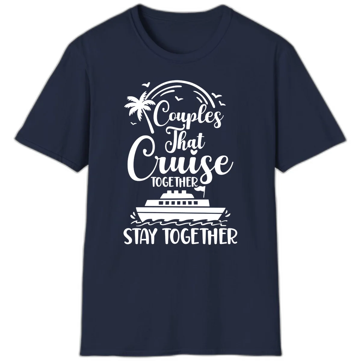 Couples That Cruise Together Stay Together T-Shirt in Navy