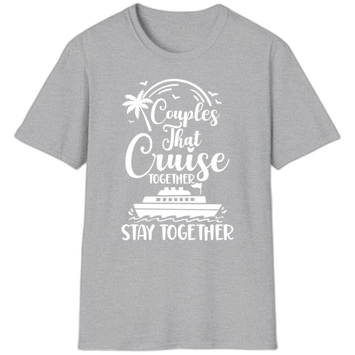 Couples That Cruise Together Stay Together T-Shirt in Sport Grey