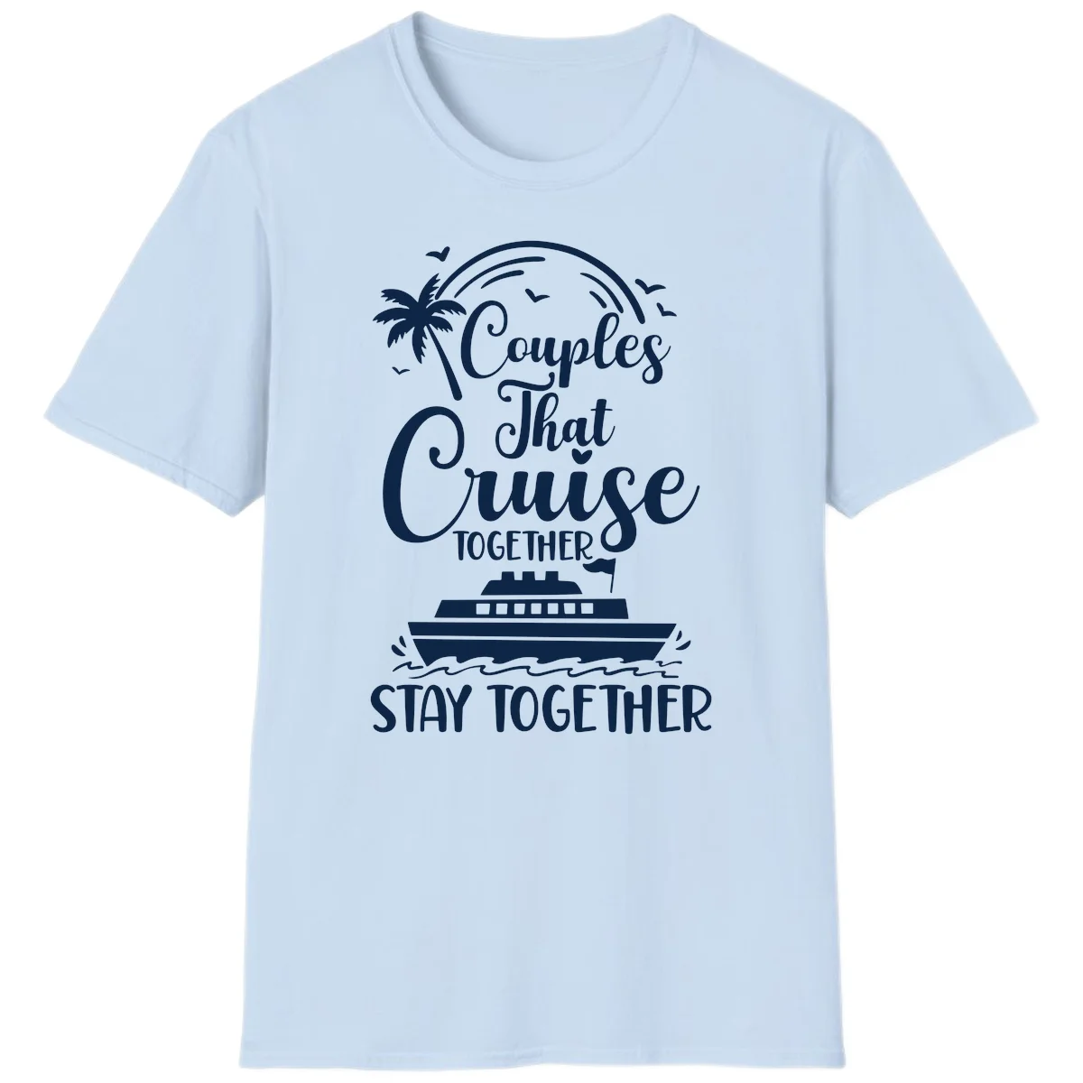 Couples That Cruise Together Stay Together T-Shirt in Light Blue