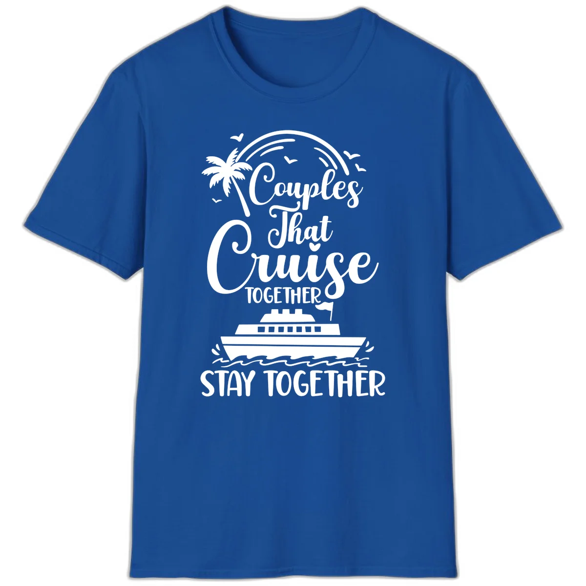 Couples That Cruise Together Stay Together T-Shirt in Royal