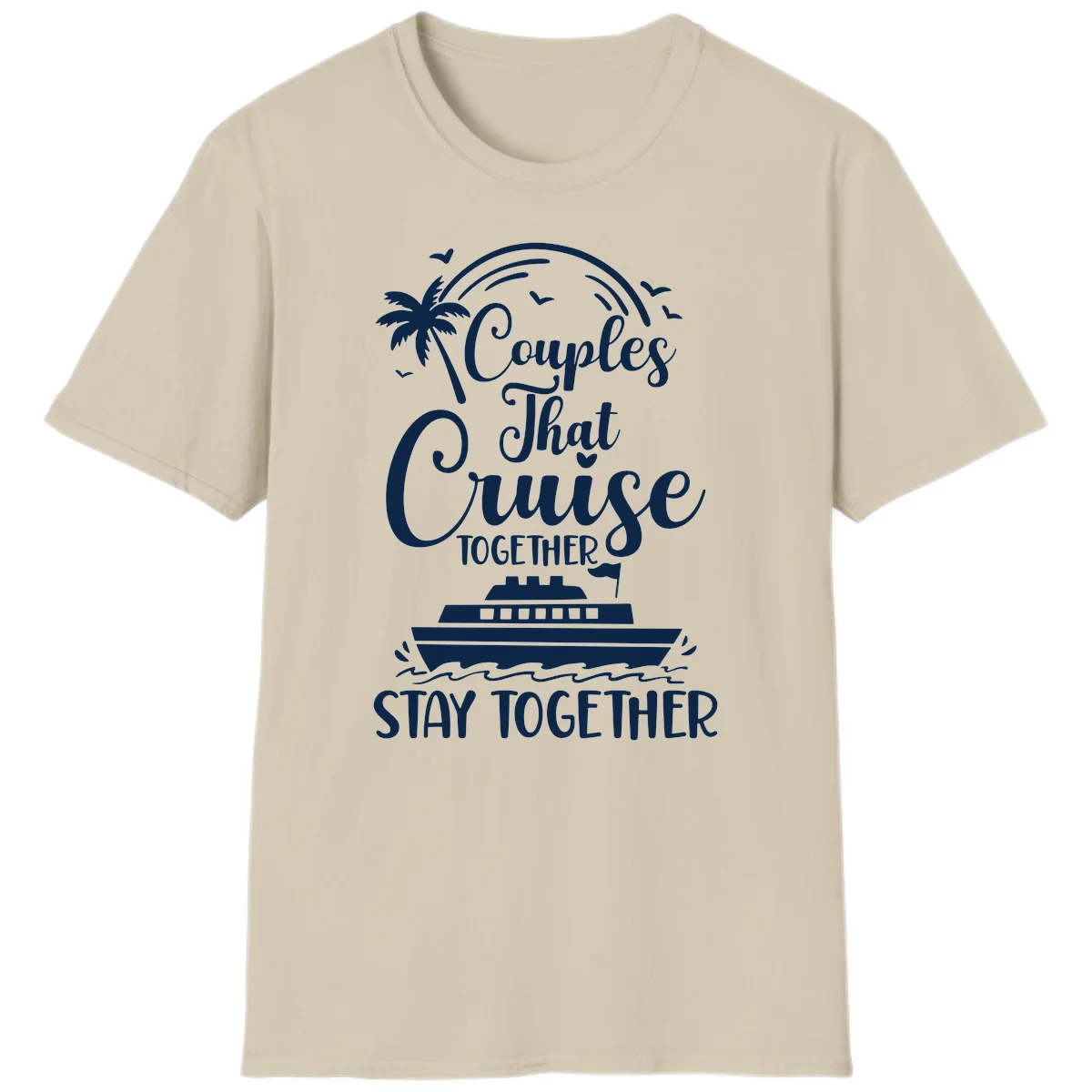 Couples That Cruise Together Stay Together T-Shirt in Sand