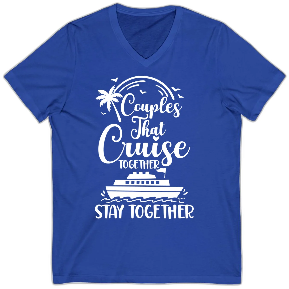 Couples That Cruise Together Stay Together V-Neck Shirt in True Royal
