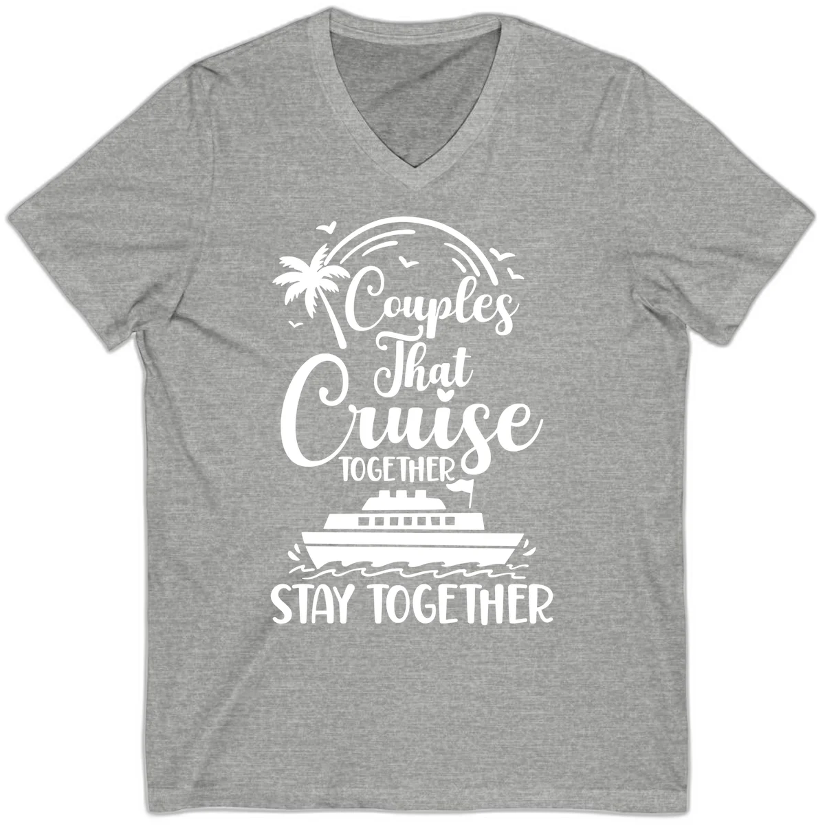 Couples That Cruise Together Stay Together V-Neck Shirt in Athletic Heather