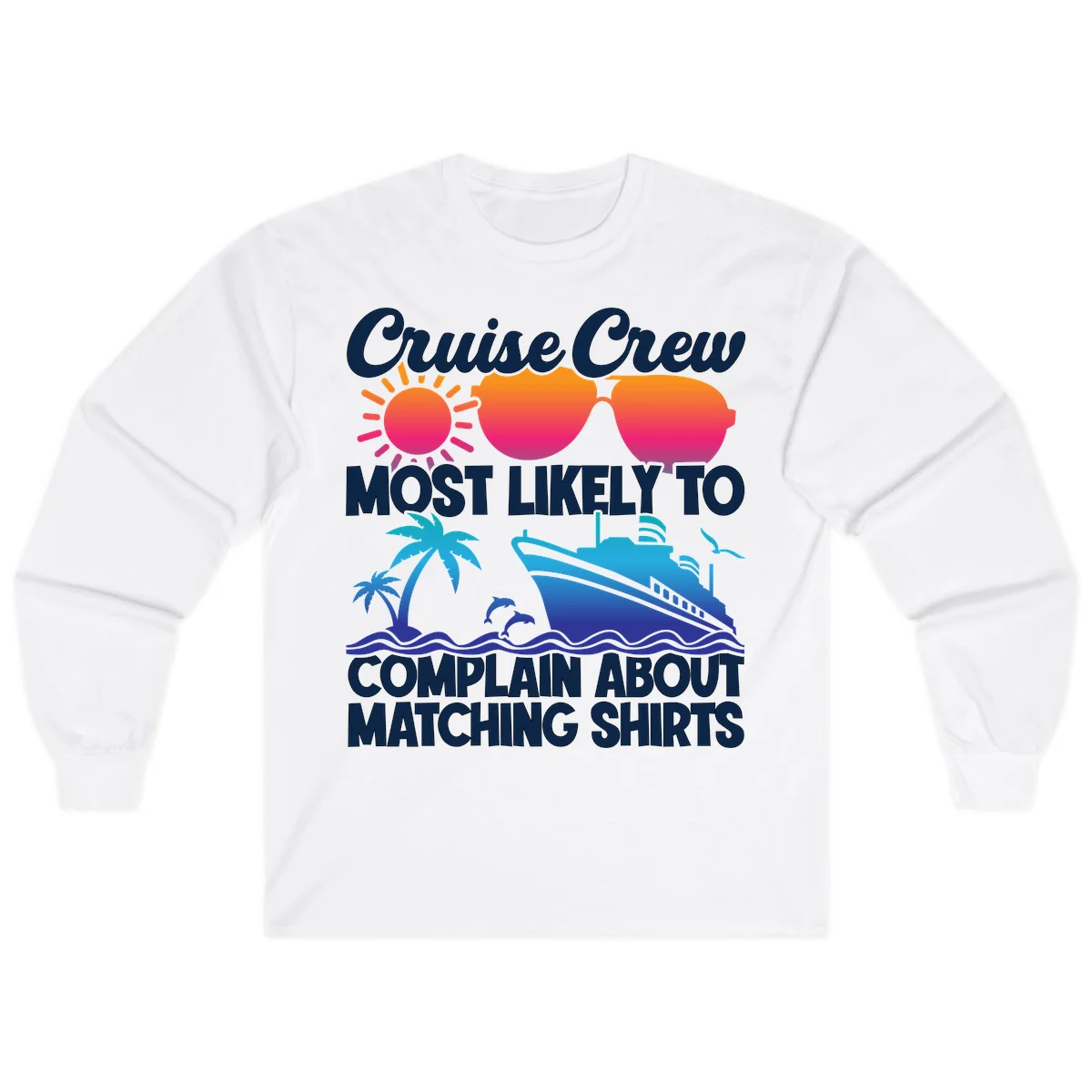 Cruise Crew Most Likely To Complain Long Sleeve in White
