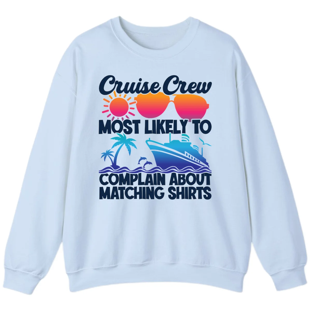 Cruise Crew Most Likely To Complain Sweatshirt in Light Blue