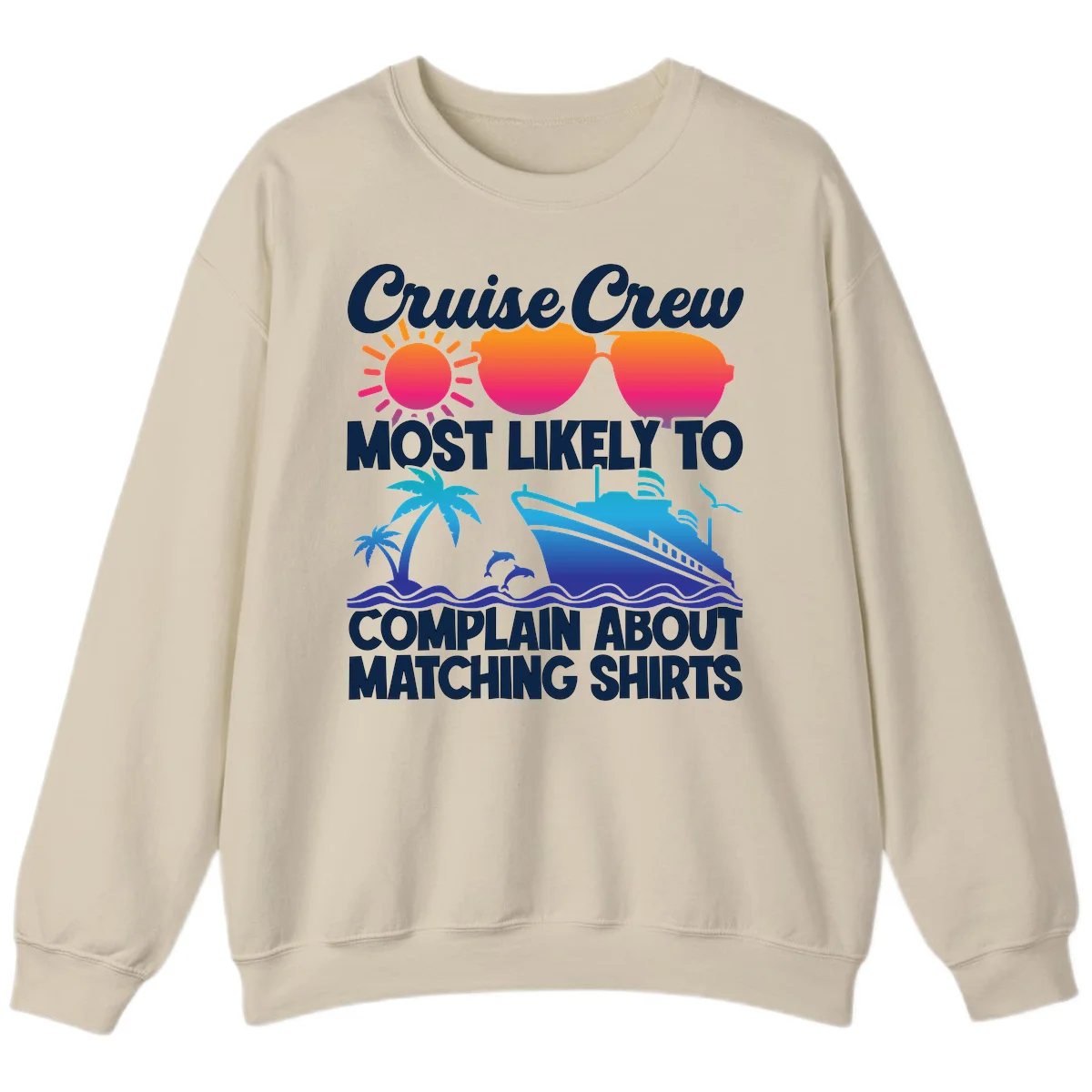 Cruise Crew Most Likely To Complain Sweatshirt in Sand
