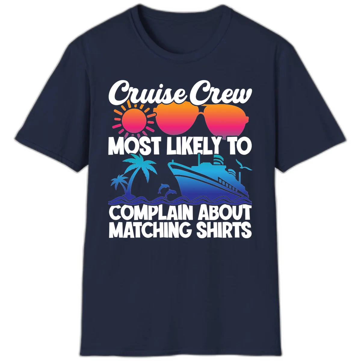 Cruise Crew Most Likely To Complain T-Shirt in Navy
