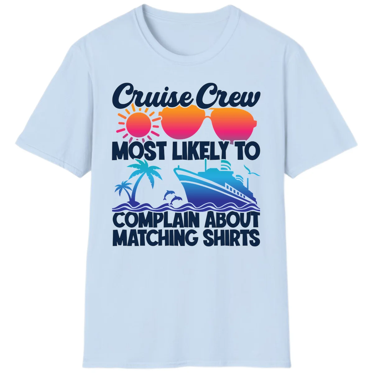 Cruise Crew Most Likely To Complain T-Shirt in Light Blue