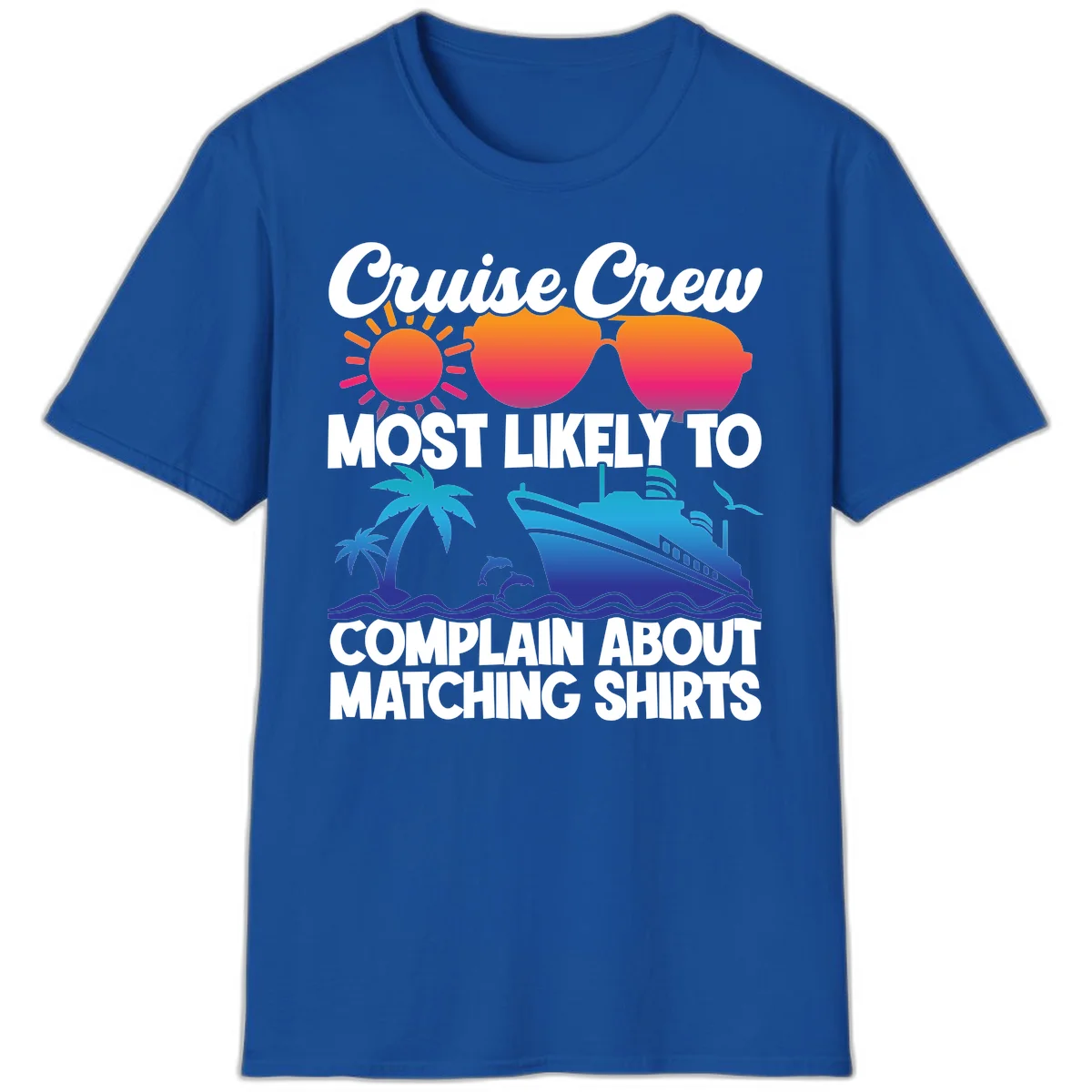 Cruise Crew Most Likely To Complain T-Shirt in Royal