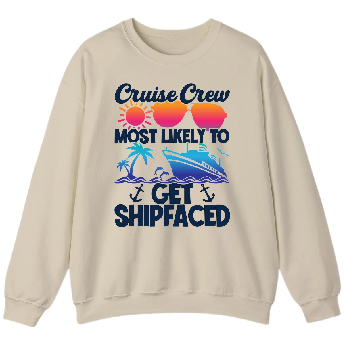 Cruise Crew Most Likely To Get Shipfaced Sweatshirt in Sand