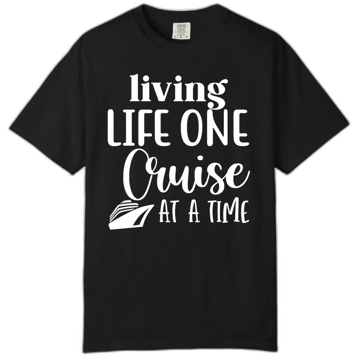 Living Life One Cruise At A Time Comfort Color in Black