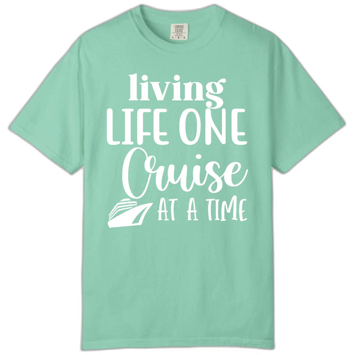 Living Life One Cruise At A Time Comfort Color in Island Reef