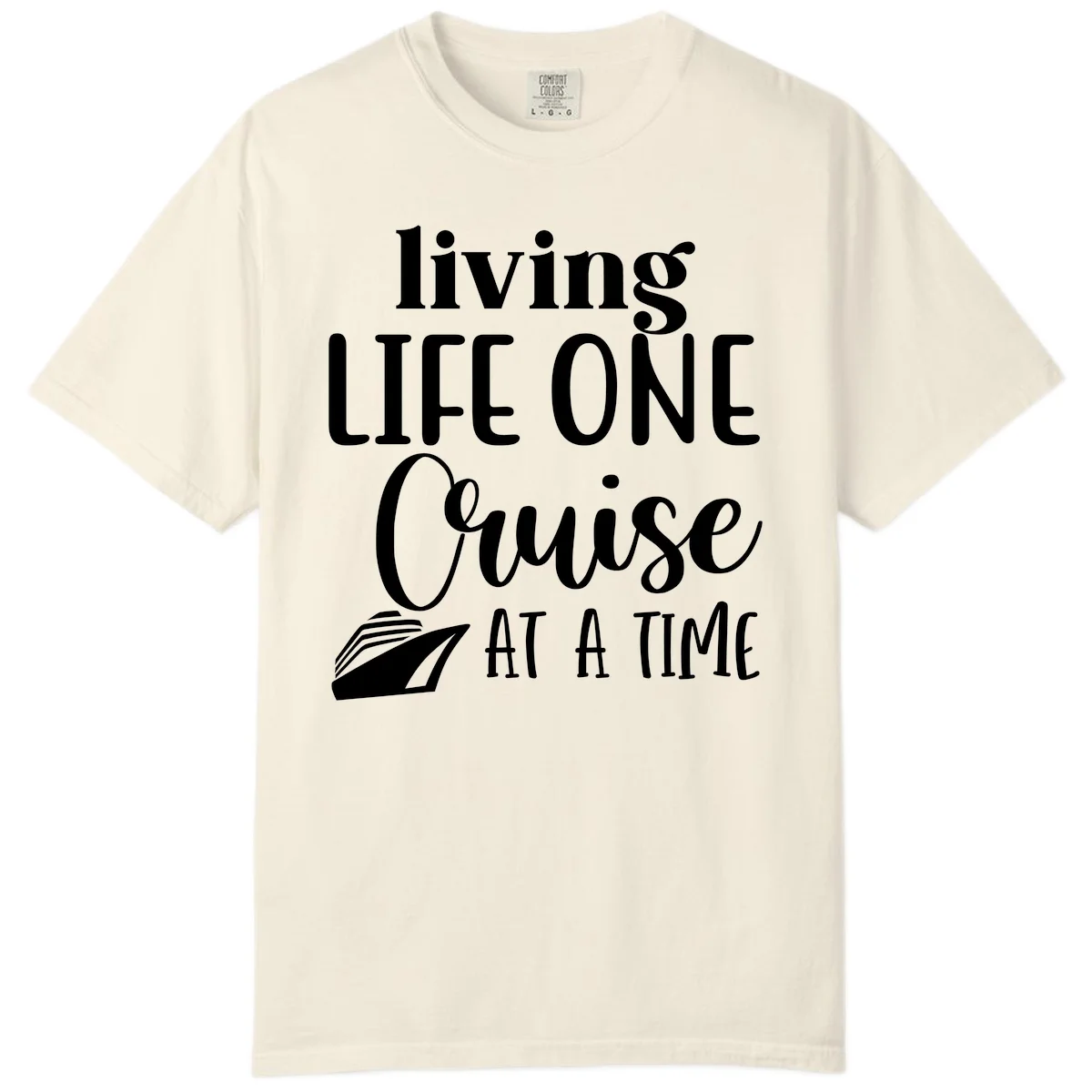 Living Life One Cruise At A Time Comfort Color in Ivory