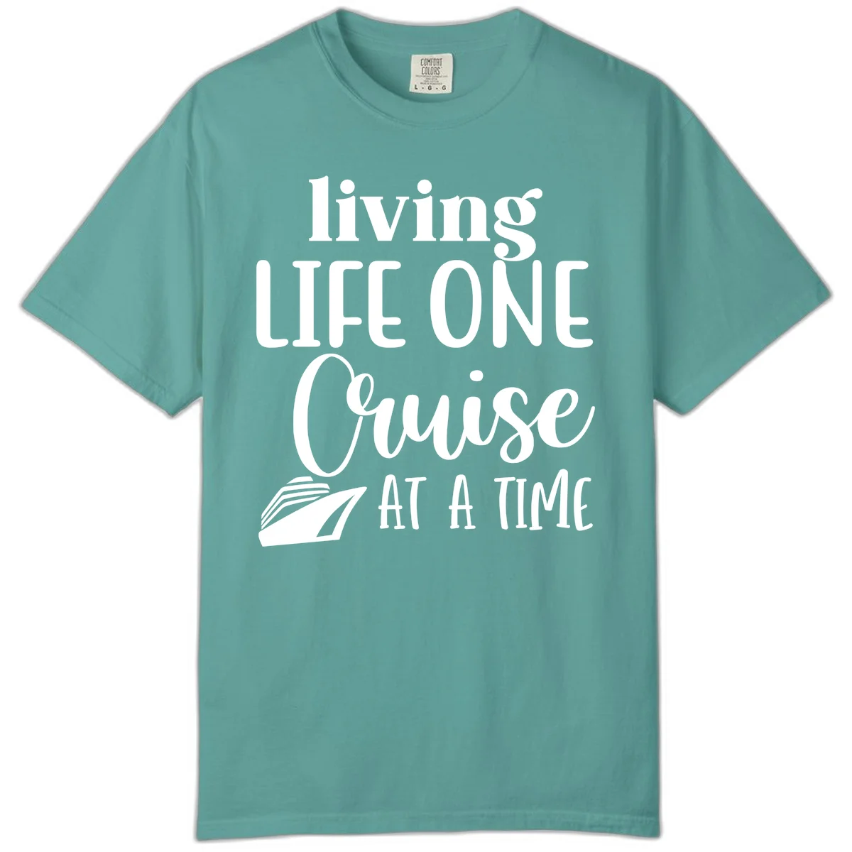 Living Life One Cruise At A Time Comfort Color in Seafoam