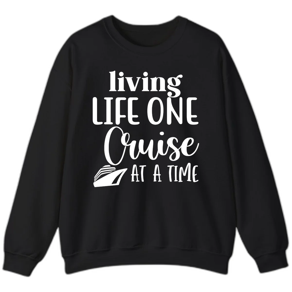 Living Life One Cruise At A Time Sweatshirt in Black