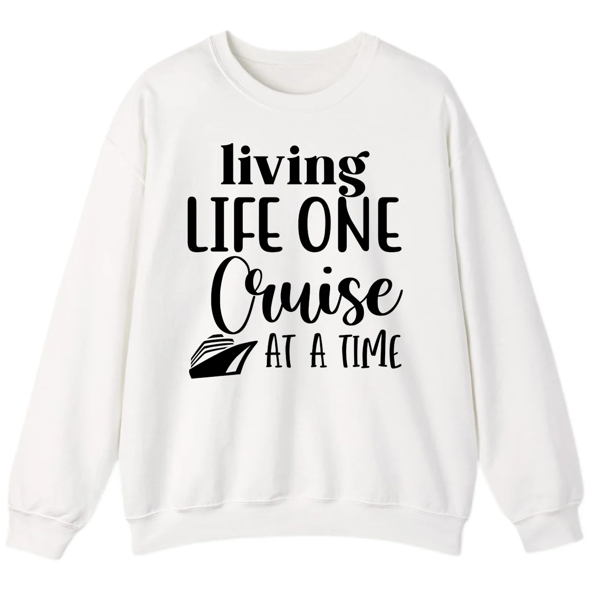 Living Life One Cruise At A Time Sweatshirt in White