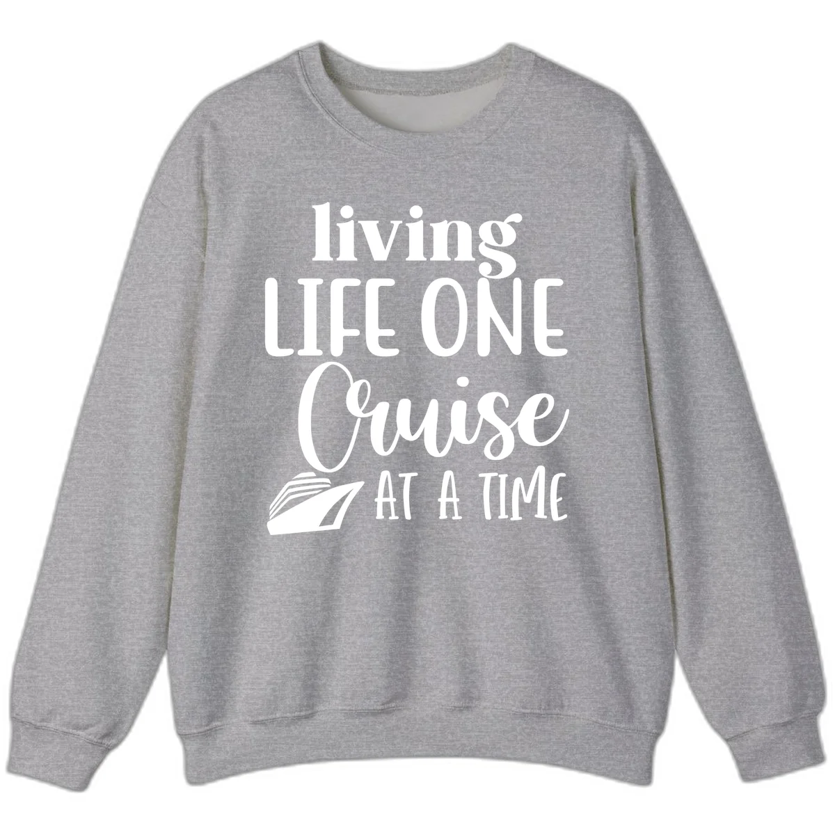 Living Life One Cruise At A Time Sweatshirt in Sport Grey