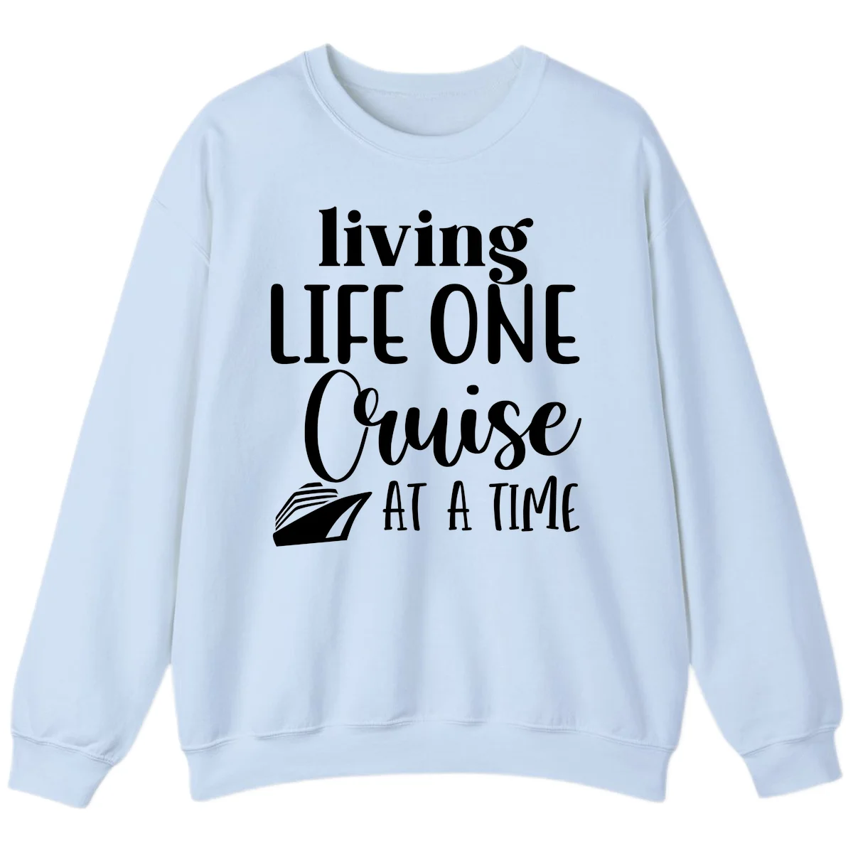 Living Life One Cruise At A Time Sweatshirt in Light Blue