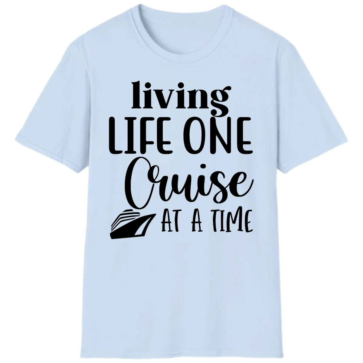 Living Life One Cruise At A Time T-Shirt in Light Blue