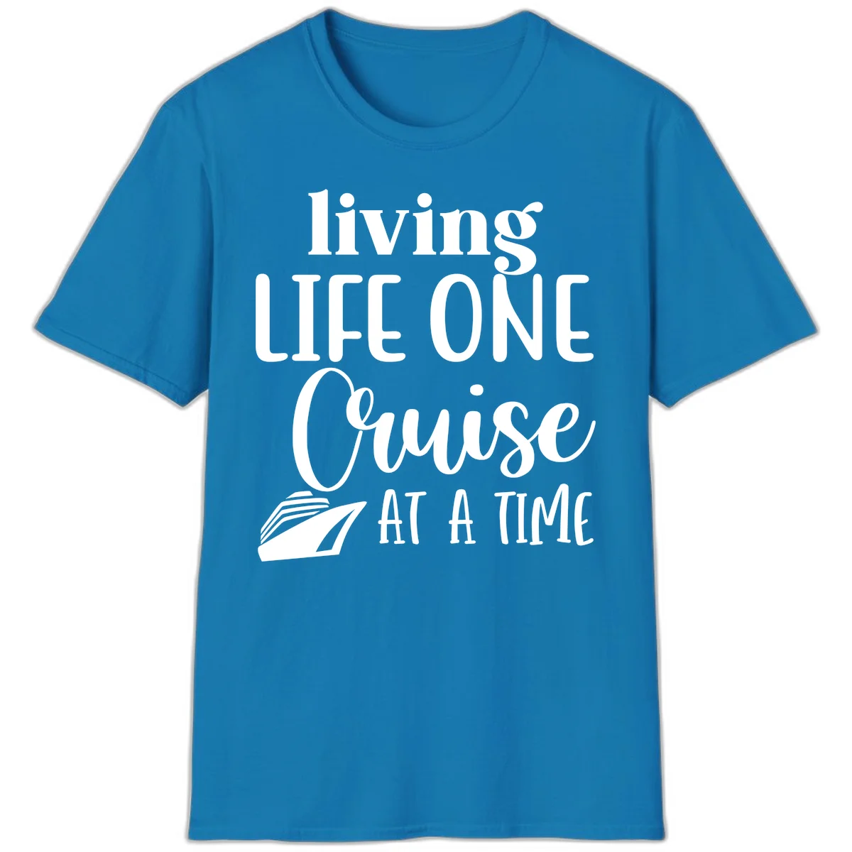 Living Life One Cruise At A Time T-Shirt in Sapphire