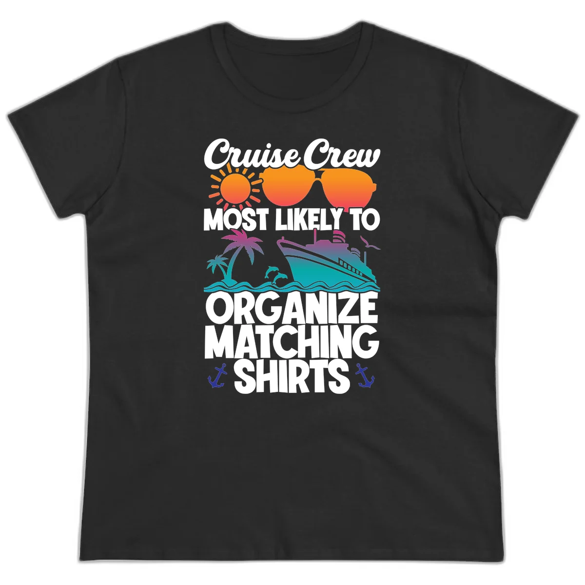 Cruise Crew Most Likely To Organize Matching Shirts Ladies Tee in Black