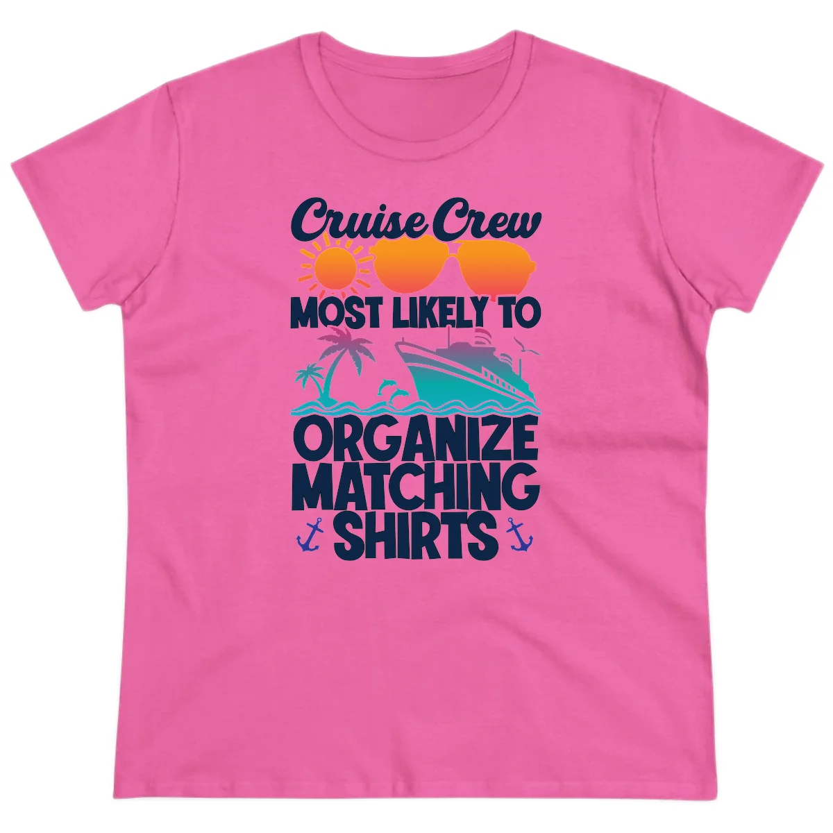 Cruise Crew Most Likely To Organize Matching Shirts Ladies Tee in Azalea