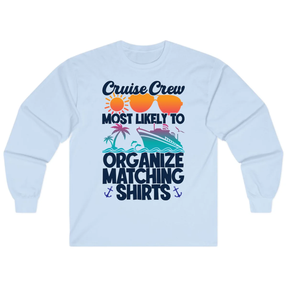 Cruise Crew Most Likely To Organize Matching Shirts Long Sleeve in Light Blue