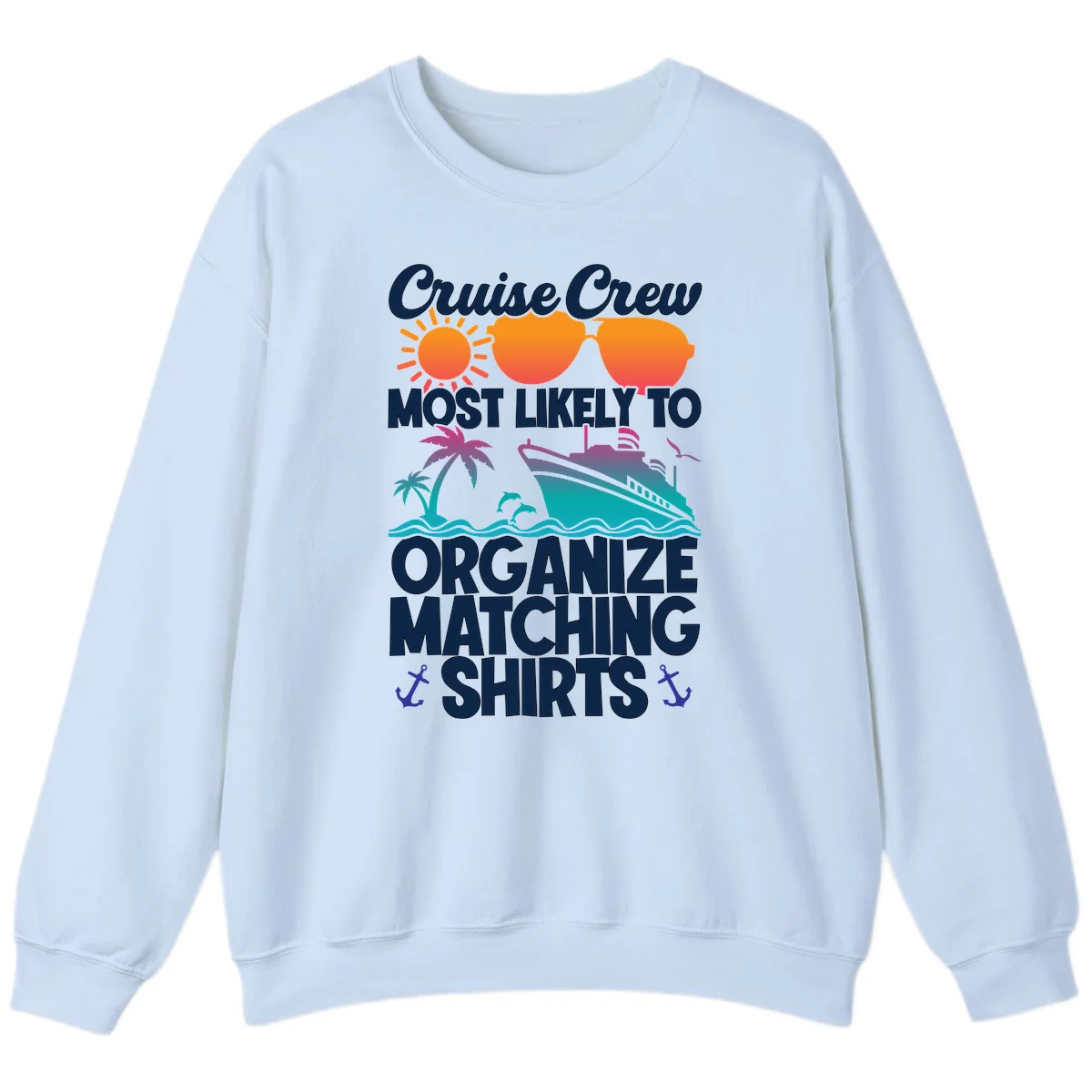 Cruise Crew Most Likely To Organize Matching Shirts Sweatshirt in Light Blue