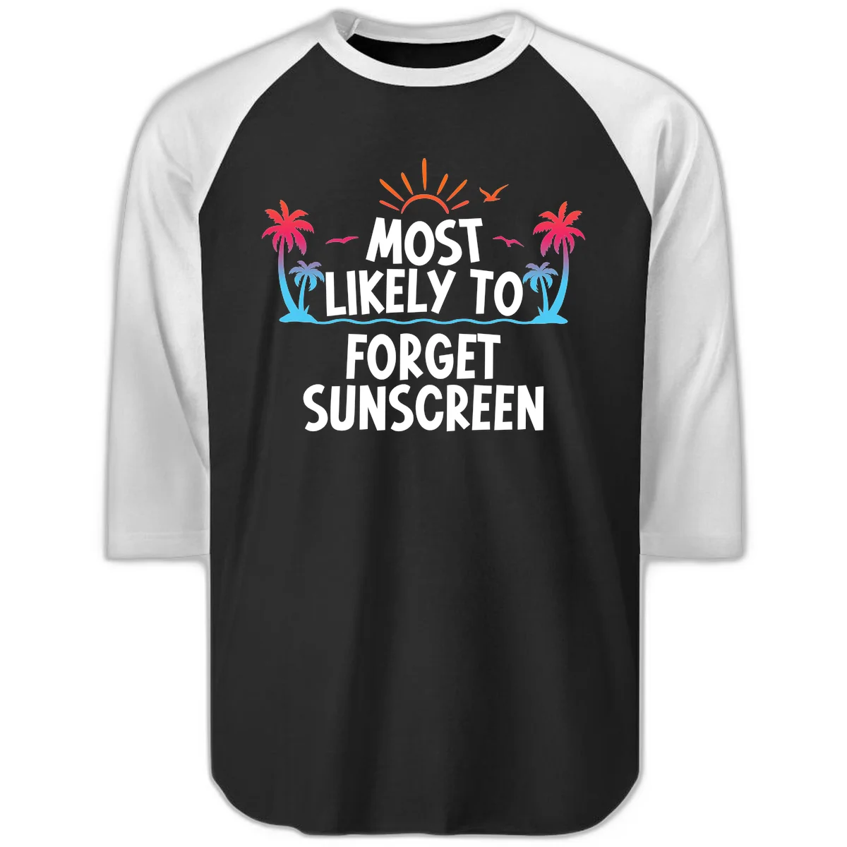 Most Likely To Forget Sunscreen Raglan 3/4 in Black White