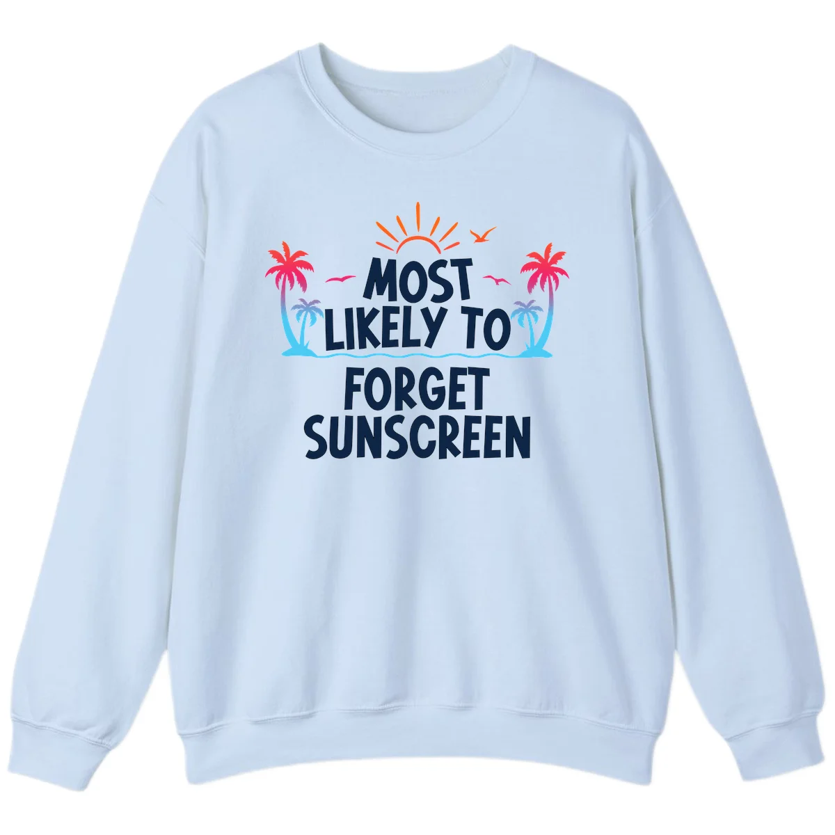 Most Likely To Forget Sunscreen Sweatshirt in Light Blue