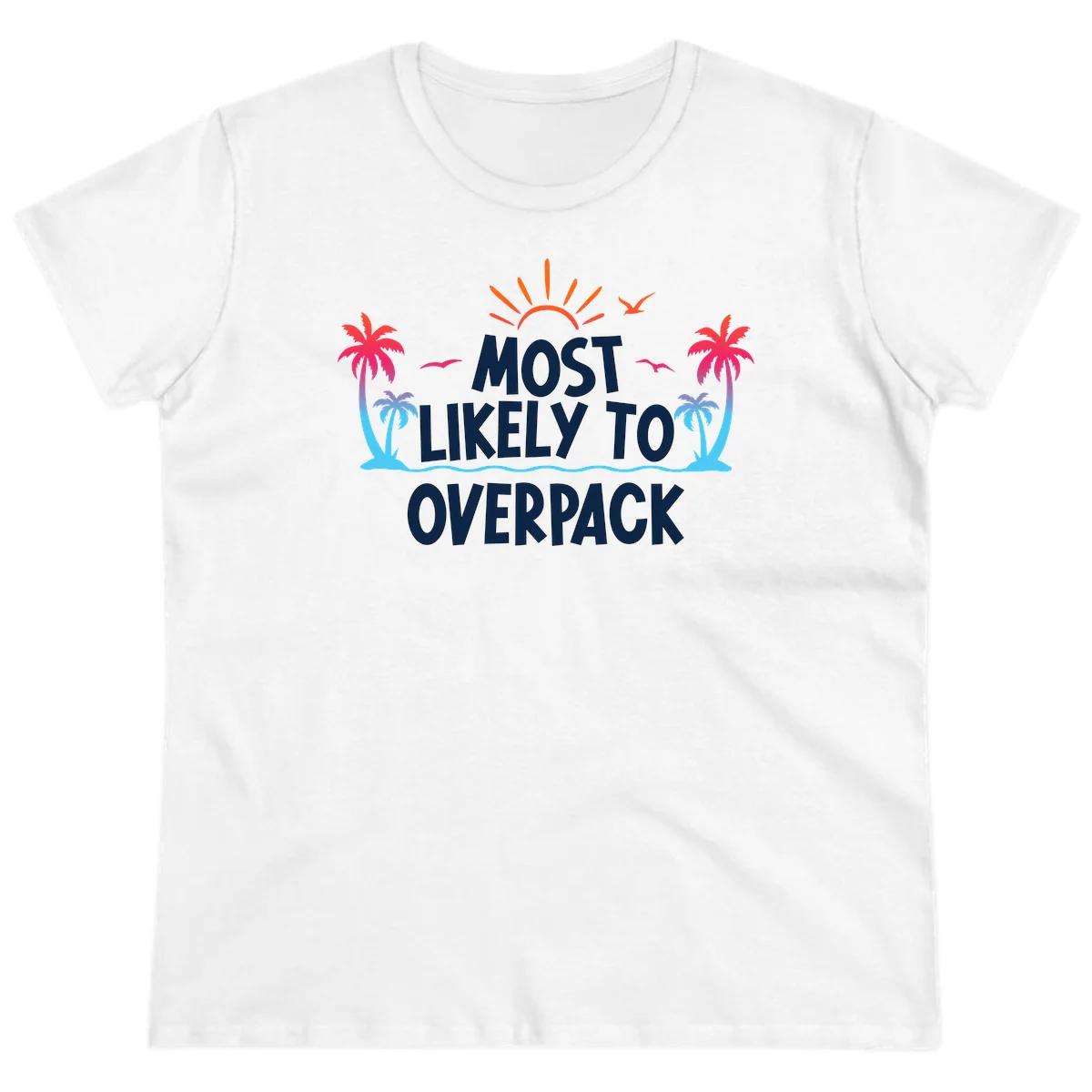 Most Likely To Overpack Funny Ladies Cruise Tee in White