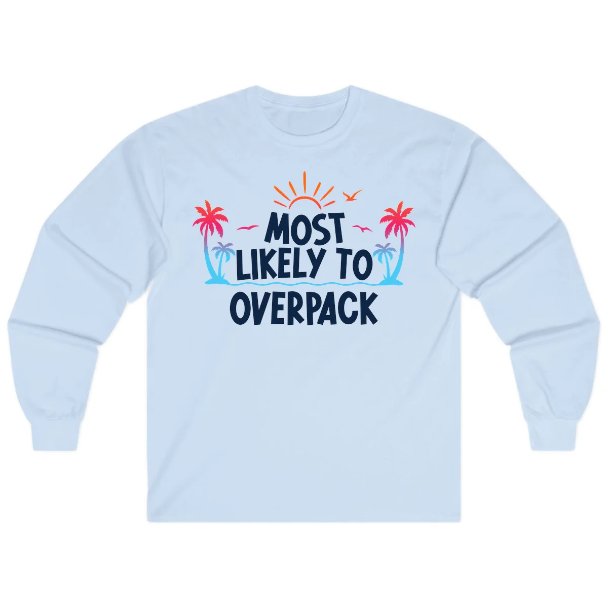 Most Likely To Overpack Funny Cruise Long Sleeve in Light Blue