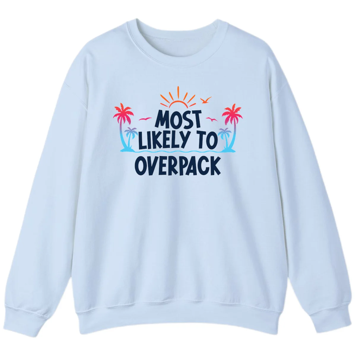 Most Likely To Overpack Funny Cruise Sweatshirt in Light Blue