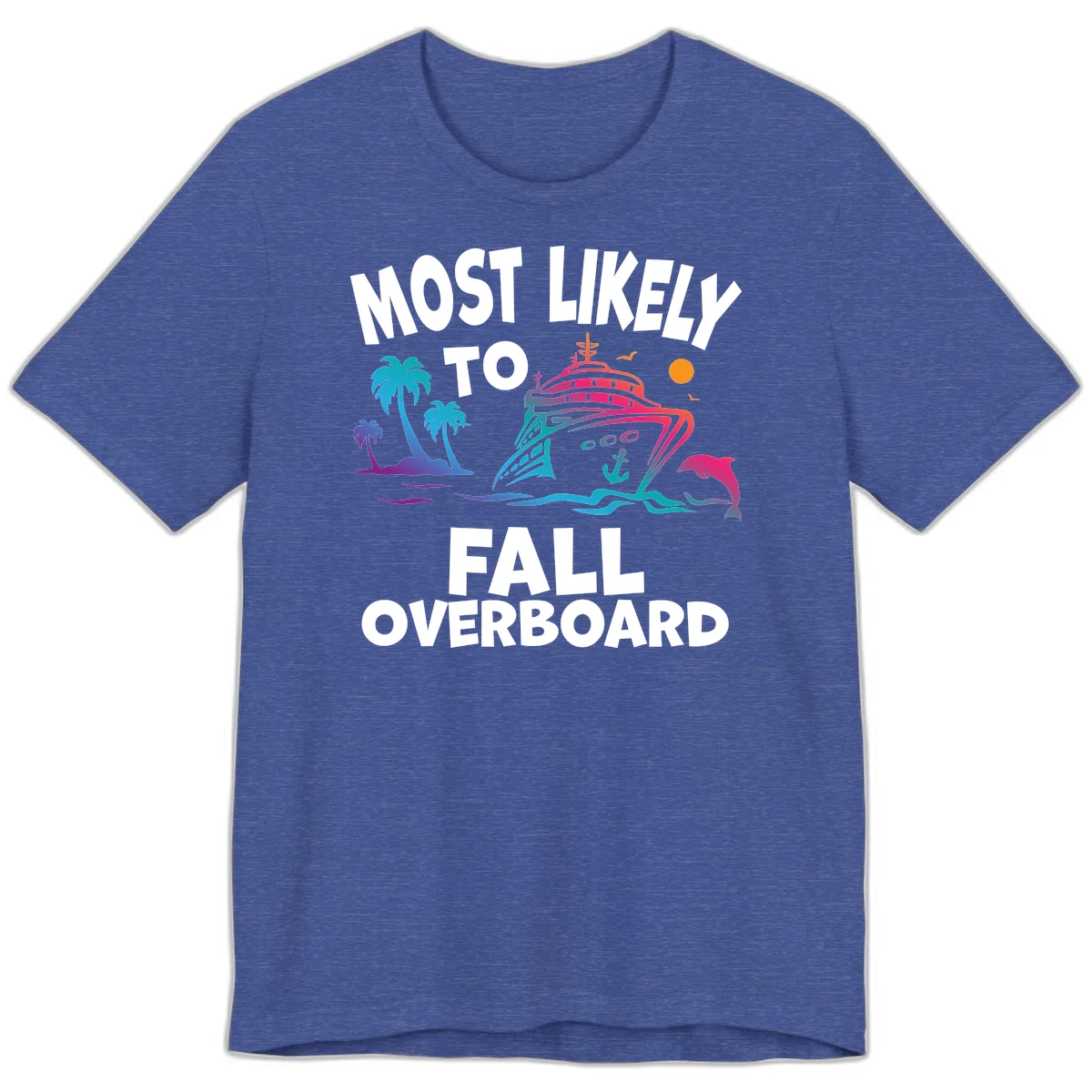 Most Likely To Fall Overboard Premium T-Shirt in Heather True Royal