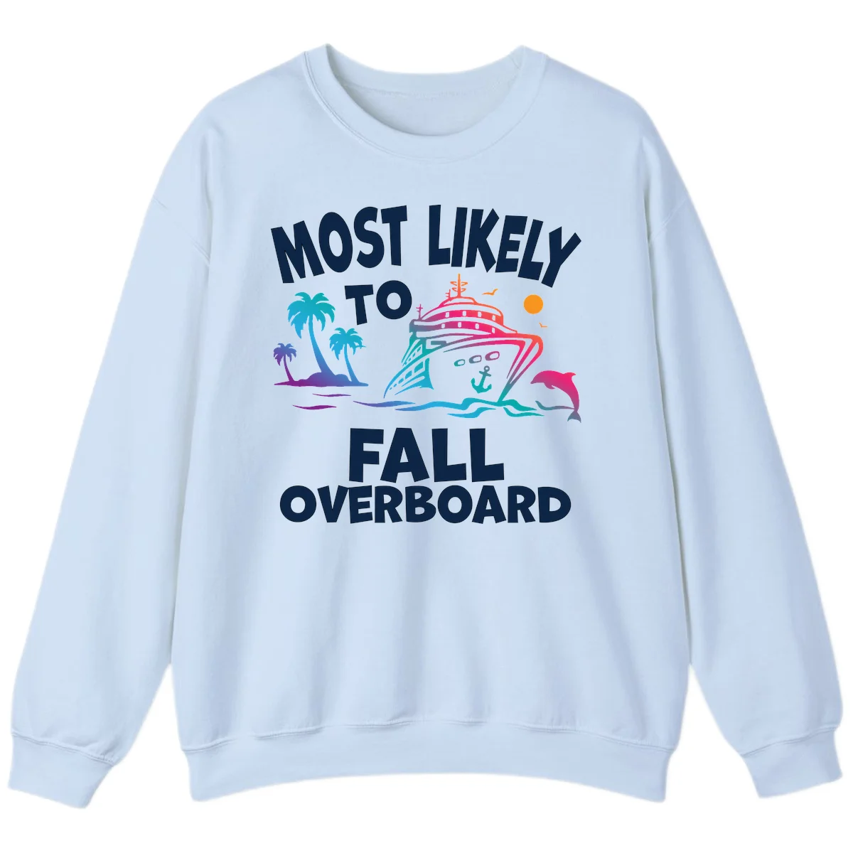 Most Likely To Fall Overboard Sweatshirt in Light Blue