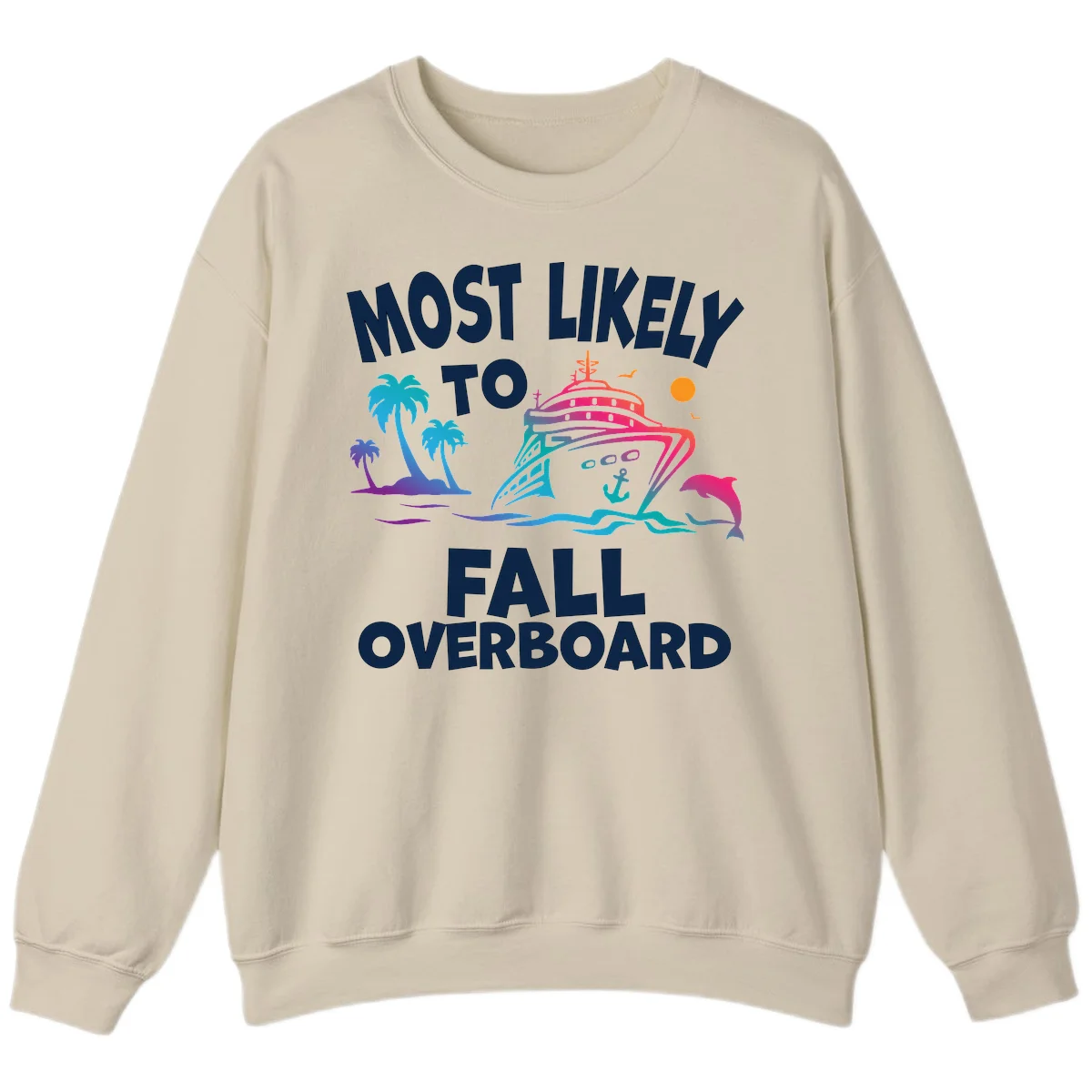 Most Likely To Fall Overboard Sweatshirt in Sand