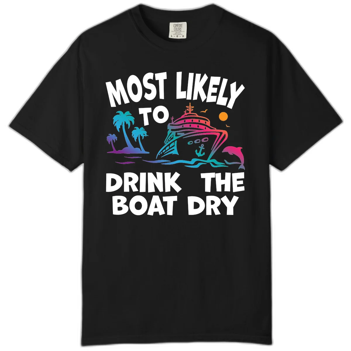 Most Likely To Drink The Boat Dry Comfort Color in Black