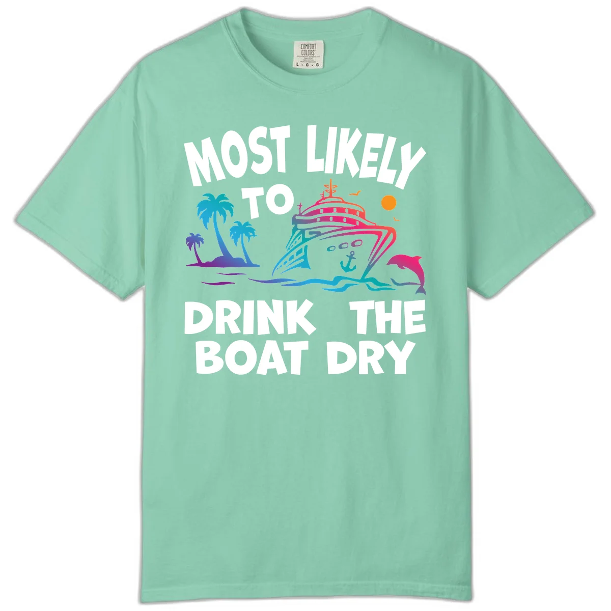 Most Likely To Drink The Boat Dry Comfort Color in Island Reef